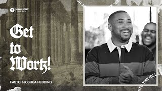 Get to Work! | Pastor Joshua Redding