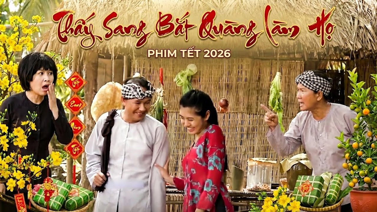 Phim Tết 2026 | THẤY SANG BẮT QUÀNG LÀM HỌ | Phim Tết Việt Nam 2026 | Phim Hài Tết Việt Nam | Phim