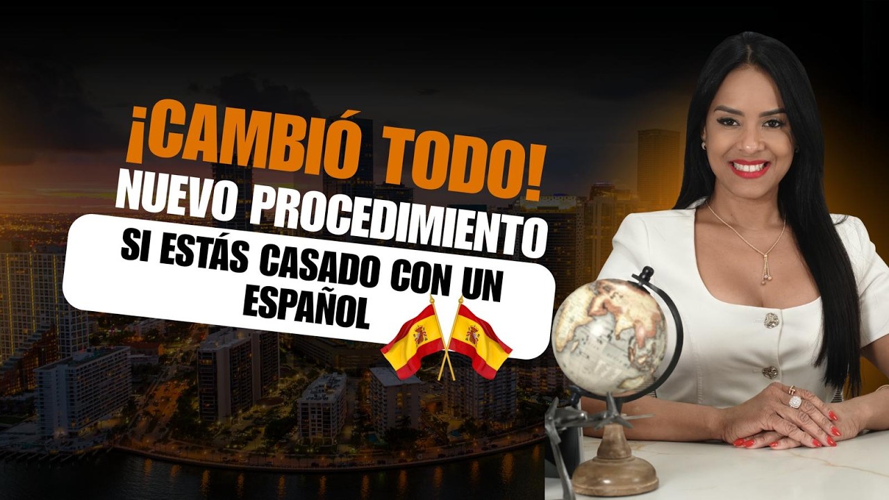 ¡CAMBIÓ TODO! Nuevo Procedimiento si estás Casado con un Español