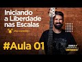 AULA #1 - INICIANDO LIBERDADE NAS ESCALAS