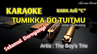 KARAOKE - TUMIKKA DO TUITMU - Nada Asli 'C' - Artis : The Boy's Trio - Cipt : Jonar situmorang