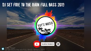 Dj Set Fire To The Rain Full Bass 2019 || Dj Terbaru 2019