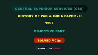 CSS 1997 History of Pakistan & India Paper-2 Solved MCQs | Objective Part