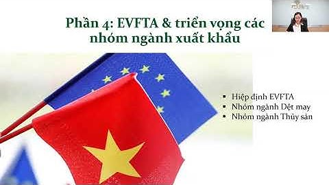 Phần 4  EVFTA và triển vọng các nhóm ngành xuất khẩu
