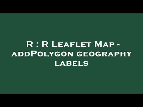 R : R Leaflet Map - addPolygon geography labels