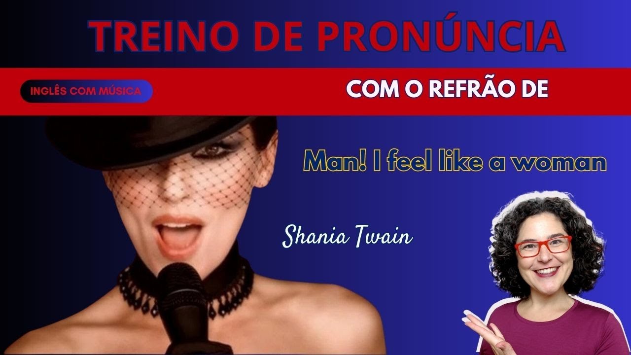 TREINO DE PRONÚNCIA com Shania Twain - Man! I Feel Like a Woman 🎶
