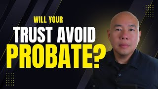 Why Having a Trust Doesn’t Automatically Avoid Probate in California