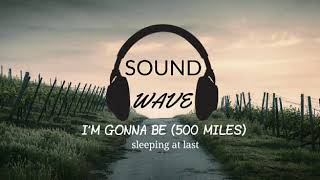 I'm Gonna Be(500 miles)- sleeping at last