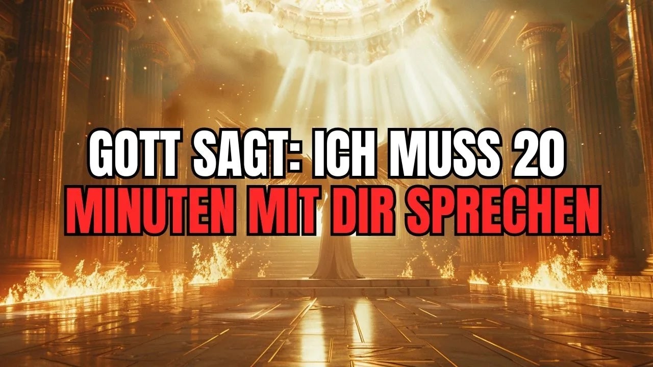 Auserwählte： Gott sagt： Ich muss 20 Minuten mit dir sprechen – und zwar jetzt!