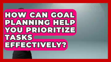 How Can Goal Planning Help You Prioritize Tasks Effectively? | Goal Setting For Everyone News