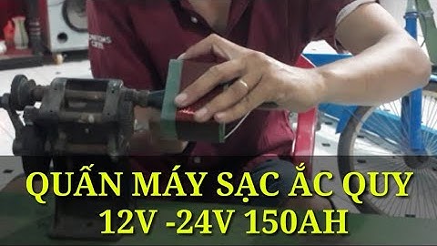 Hướng dẫn cách quấn biến áp sạc bình ắc quy 12 volt ,24 volt sạc bình từ 50ah đến 150 AH
