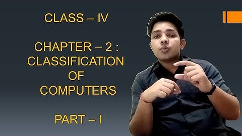 CLASS 4 | CLASSIFICATION OF COMPUTERS | PART - I | EXPLAINED BY MR SOURABH