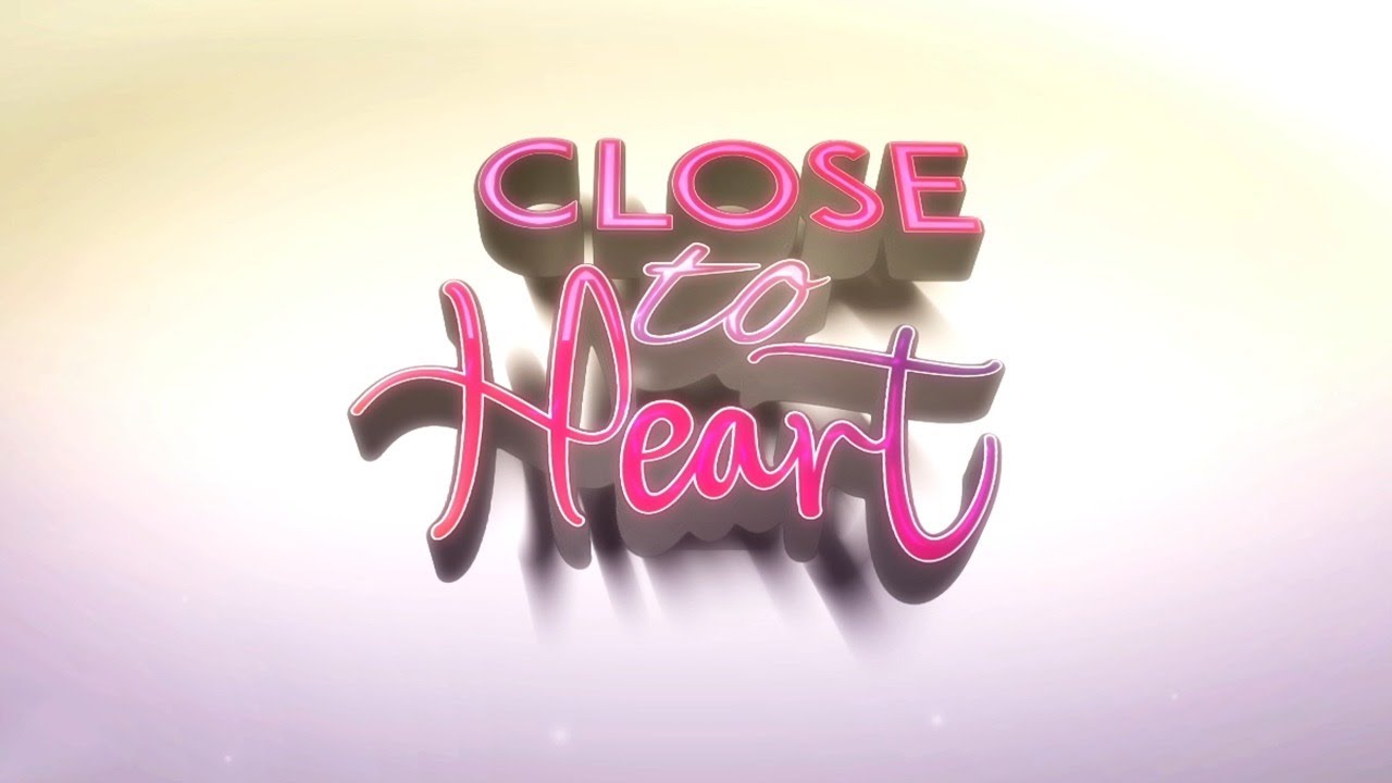 CLOSE TO HEART YouTube