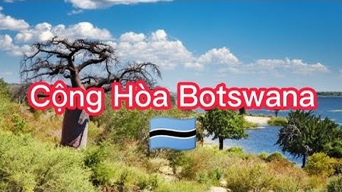 TÌM HIỂU CỘNG HÒA BOTSWANA 🇧🇼.| NAM PHI | HIỂU THÊM VỀ CUỘC SỐNG.