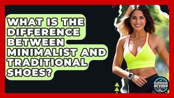 What Is The Difference Between Minimalist And Traditional Shoes? - Running Beyond Limits