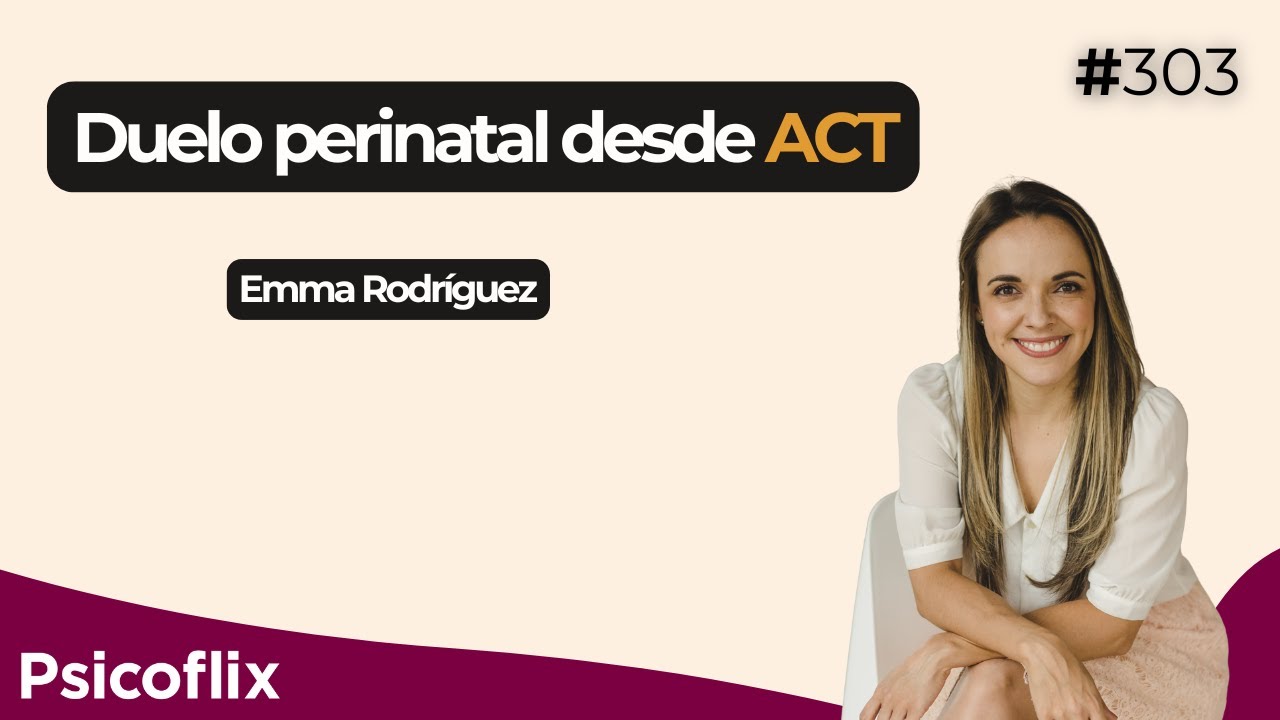Duelo perinatal desde ACT con Emma Rodríguez | Episodio 303