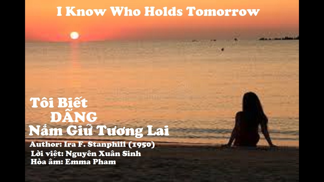 Tôi Biết Đấng Nắm Giữ Tương lai - I Know Who Holds Tomorrow - Emma Pham