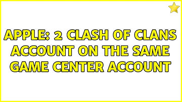 Apple: 2 Clash of Clans account on the same Game Center account