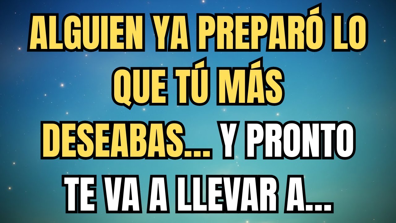ALGUIEN YA PREPARÓ LO QUE TÚ MÁS DESEABAS… Y PRONTO TE VA A LLEVAR A…