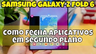 Como Fecha Aplicativos Em Segundo Plano No Samsung Galaxy Z Fold 6