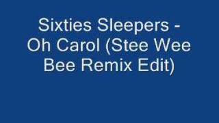 Video thumbnail of "Sixties Sleepers - Oh Carol (stee wee bee remix edit)"