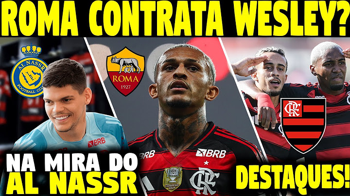 ROMA CONTRATA WESLEY? AL NASSR INTERESSADO EM AYRTON LUCAS! MATHEUS GONÇALVES E LORRAN DESTAQUES! E+