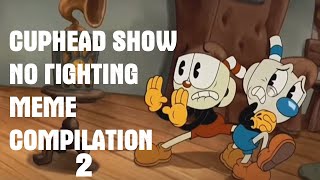 Cuphead Show No Fighting Meme Compilation 2