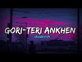 Gori-Teri Ankhen ~ Lofi Flip - Lucky Ali | Hindi Lofi | Indian Lofi | SLOWED & REVERB