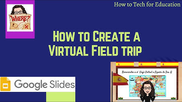How to Create a Virtual Field Trip