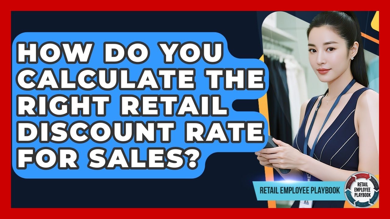 How Do You Calculate The Right Retail Discount Rate For Sales? - Retail Employee Playbook