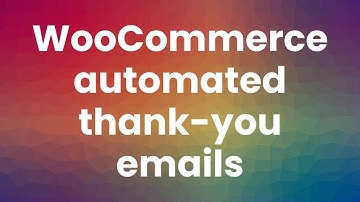 How to send automated thank you emails in WooCommerce for free [2024 update]
