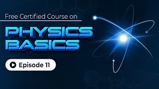Physics Basics: Engineering Physics Essentials | Free Certification | Episode11 | Skill-Lync