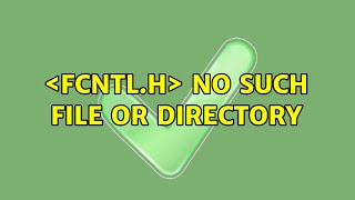 ubuntu: ＜fcntl.h＞ no such file or directory (2 solutions!!)