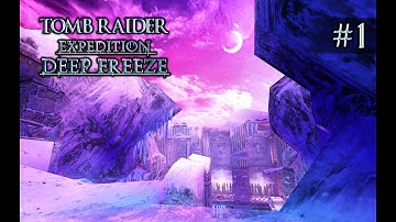 Tomb Raider - Expedition Deep Freeze: Absolute Zero [TRLE] | Part 1