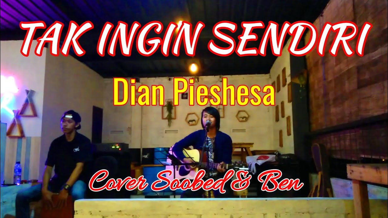 TAK INGIN SENDIRI - DIAN PIESHESA LIRIK LIVE AKUSTIK ...