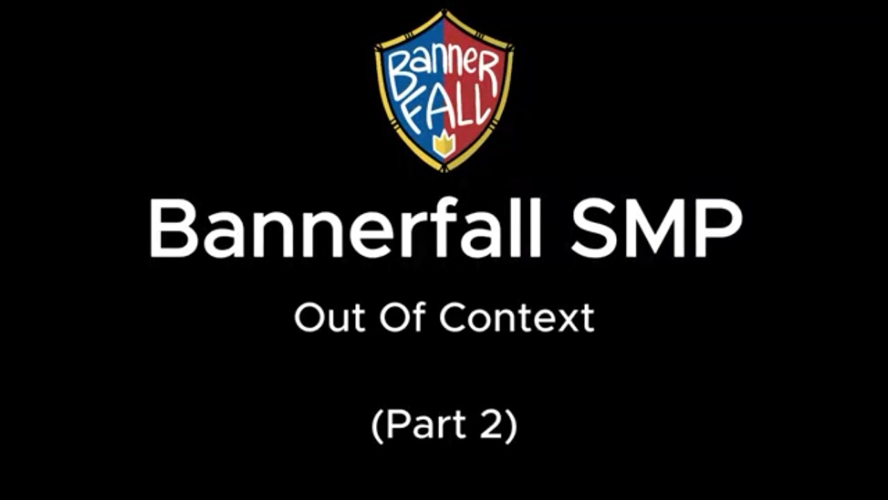 Bannerfall SMP Out Of Context (P2)