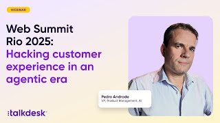 Web Summit Rio 2025: Hacking customer experience in an agentic era