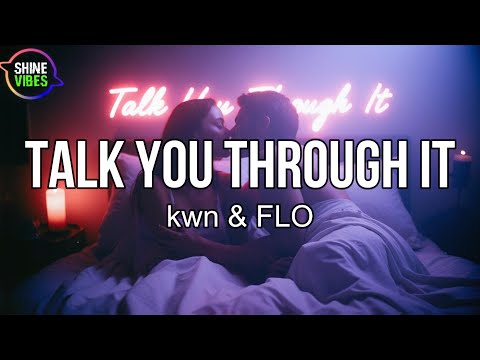 Kwn FLO Talk You Through It Lyrics I Ma Keep You Wet And Keep You Fed
