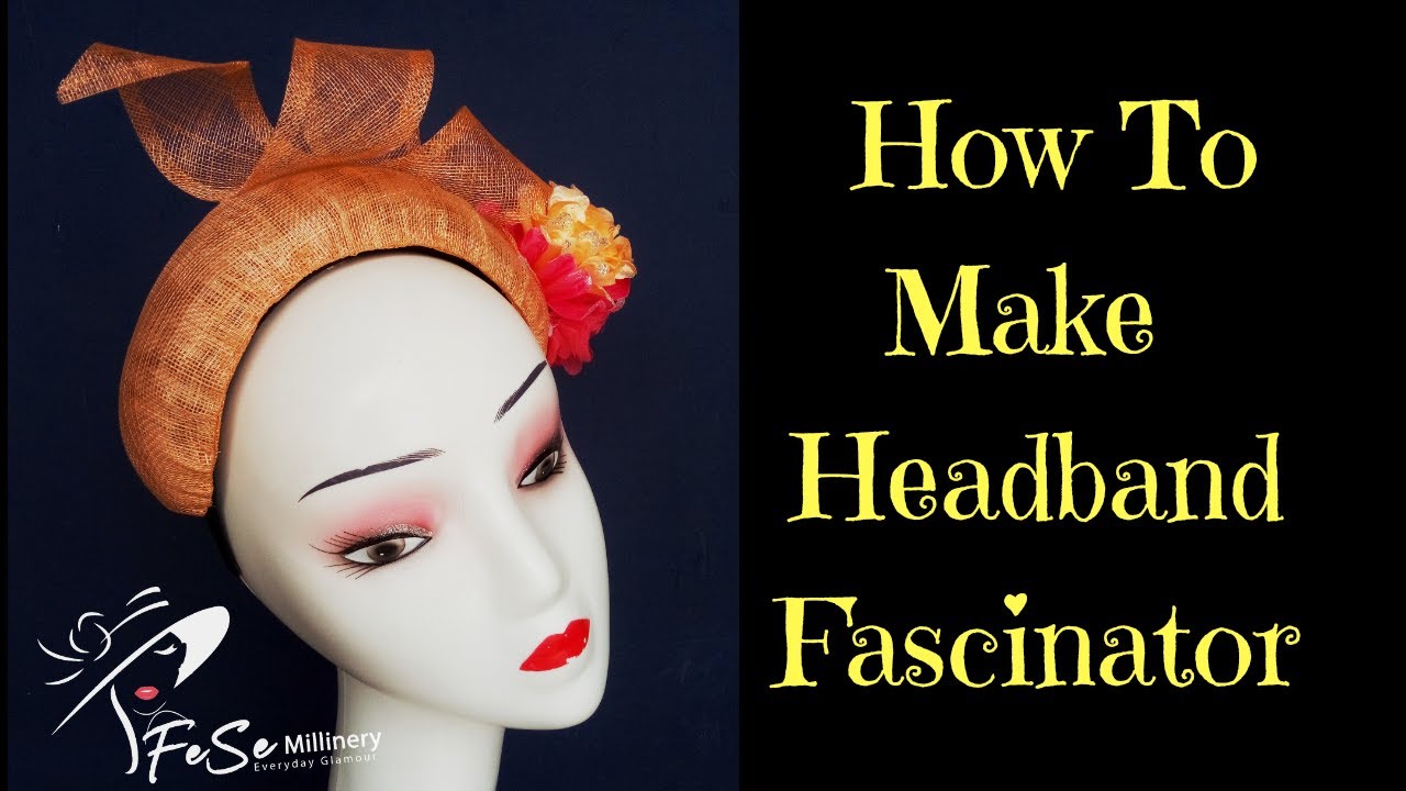 HOW TO MAKE HEADBAND FASCINATOR WITH SINAMAY & TIPS THAT EVERY BEGINNER ...