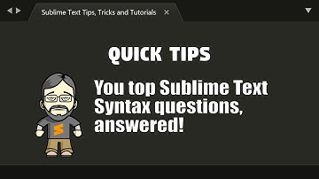 [QT04] Your Top Sublime syntax questions answered!