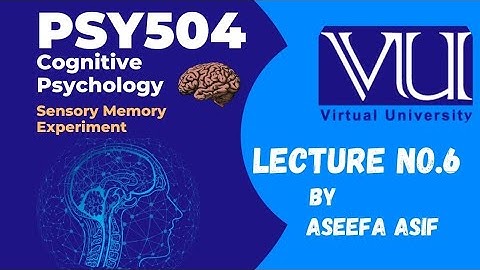 Psy504 Lecture#6 Cognitive Psychology Sensory Memory Experiment by Aseefa Asif