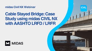 Cable Stayed Bridge: Case Study using midas CIVIL NX with AASHTO LRFD / LRFR