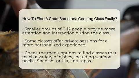 How To Find A Great Barcelona Cooking Class Easily? - Iberian Wonders