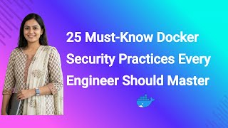 25 Must-Know Docker Security Practices Every Engineer Should Master