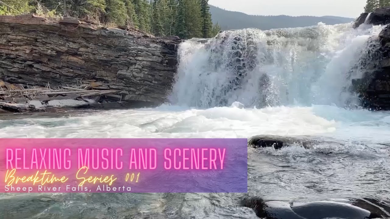 RELAXING MUSIC AND SCENERY BREAKTIME SERIES 001 SHEEP RIVER FALLS, ALBERTA