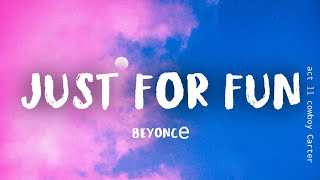 Beyoncé, Willie Jones - JUST FOR FUN (Lyrics)