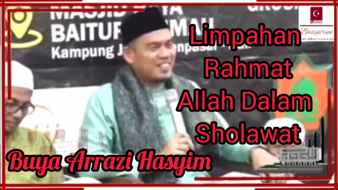 Buya Arrazi Hasyim Limpahan Rahmat Allah Dalam Sholawat