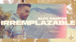 Irremplazable  Alex Campos (Videoclip oficial)