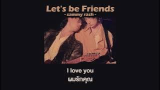 let's be friends - sammy rash [THAISUB]