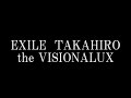 EXILE TAKAHIRO / the VISIONALUX 　TAKAHIRO1stソロアルバム